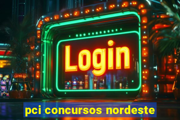 pci concursos nordeste